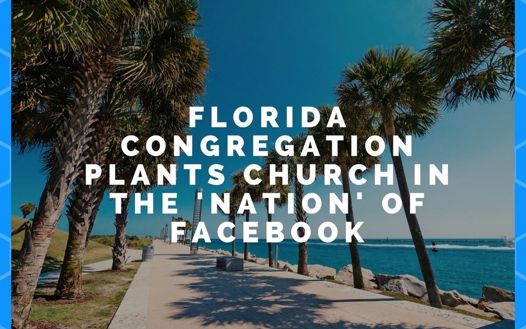Florida Congregation Plants Church in the ‘Nation’ of Facebook