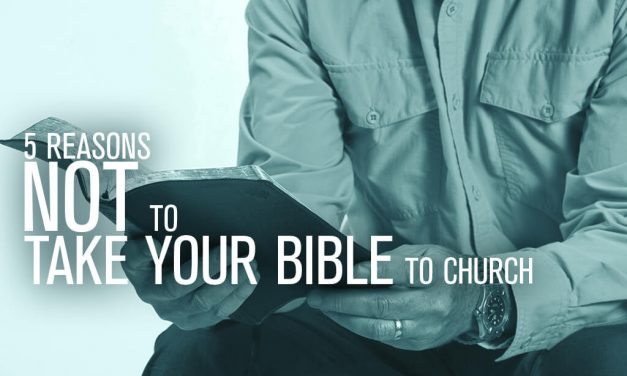 5 Reasons NOT to Take Your Bible to Church