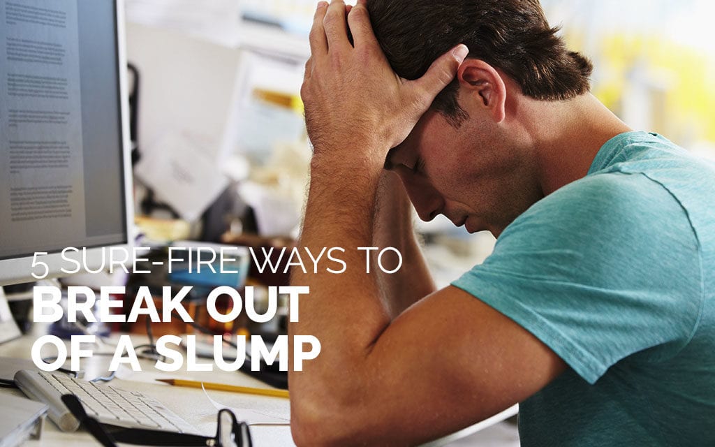 5 Ways to Break Out of a Slump