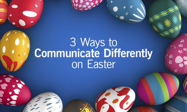 3 Ways to Communicate Differently on Easter