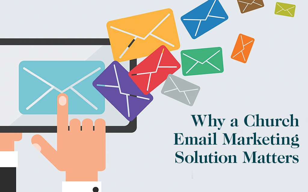 6 Reasons Why Having a Church Email Marketing Solutions Matters