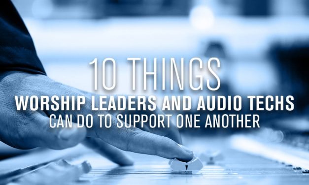 10 Things Audio Techs and Worship Leaders Can do to Support One Another