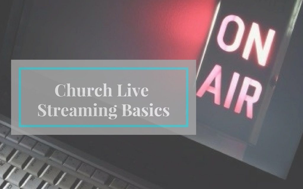 Church Live Streaming Basics