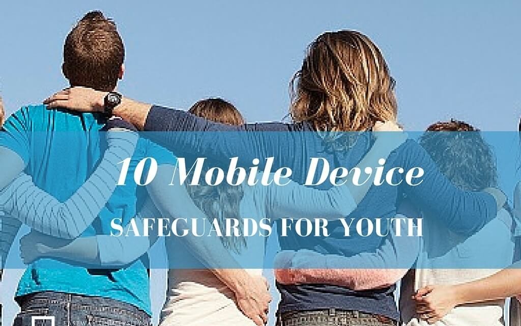 10 Mobile Device Safeguards for Youth