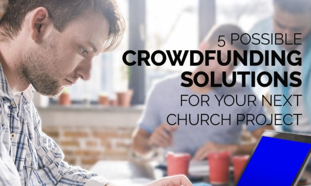 5 Possible Crowdfunding Solutions for Your Next Church Project