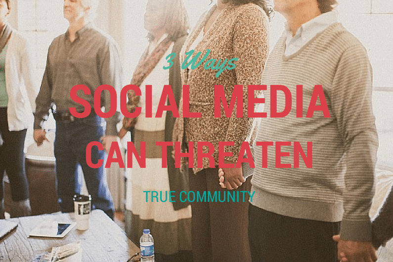 3 Ways Social Media Can Threaten True Community