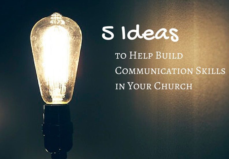 5 Ideas to Help Build Communication Skills in Your Church