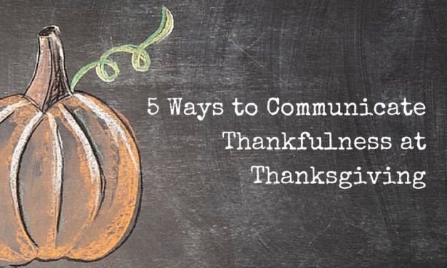 5 Ways to Communicate Thankfulness at Thanksgiving