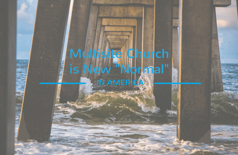 Multisite Church is New “Normal” in America