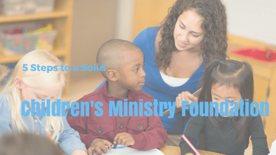 5 Steps to a Solid Children’s Ministry Foundation [Free ebook]