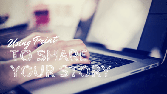 Using Print to Share Your Story