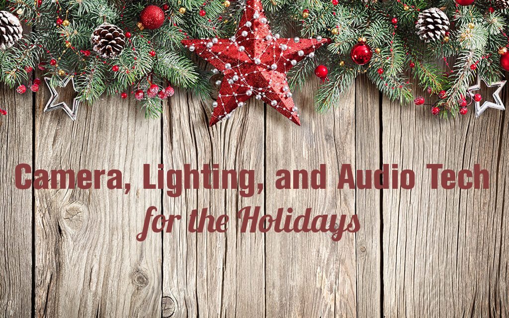 Camera, Lighting, and Audio Tech for the Holidays