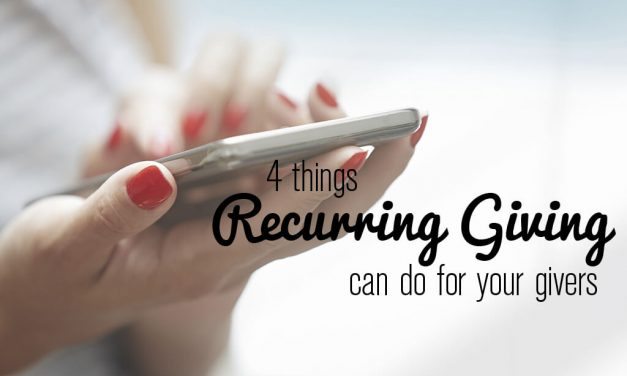 4 Things That Recurring Giving Can Do For Your Givers