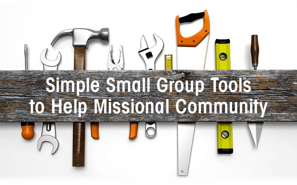 Simple Small Group Tools to Help Missional Community