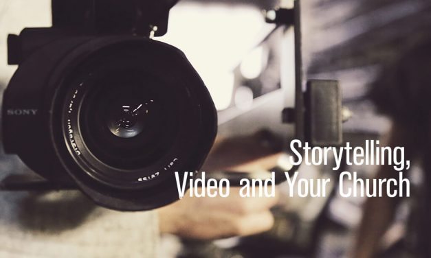 Storytelling, Video and Your Church