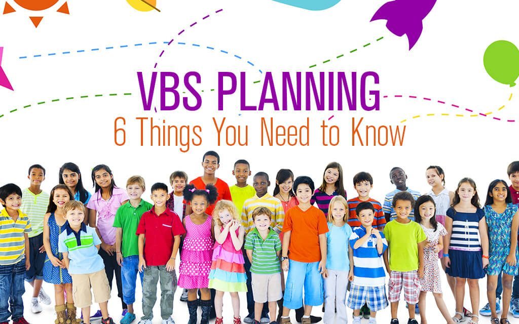 6 Things You Need to Know About VBS Planning