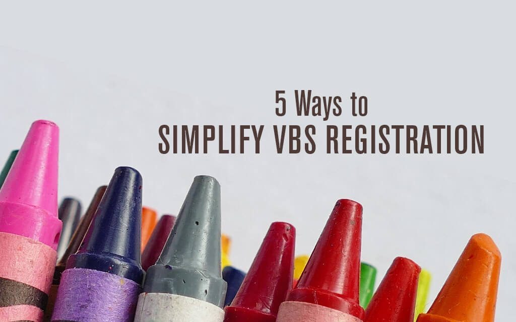 5 Ways to Simplify VBS Registration