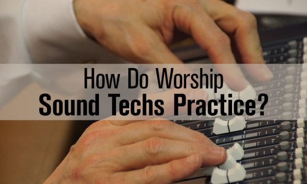 How do Worship Church Sound Techs Practice?
