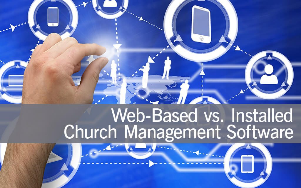 Web-Based vs. Installed Church Management Software