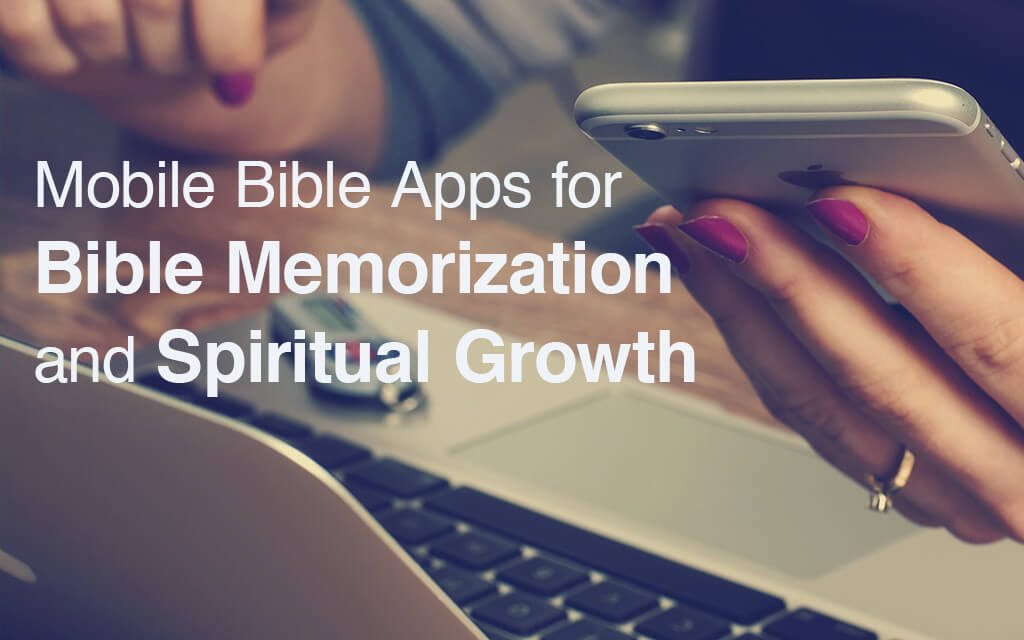Mobile Bible Apps for Bible Memorization and Spiritual Growth