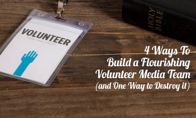 4 Ways To Build a Flourishing Volunteer Media Team (and One Way to Destroy it)