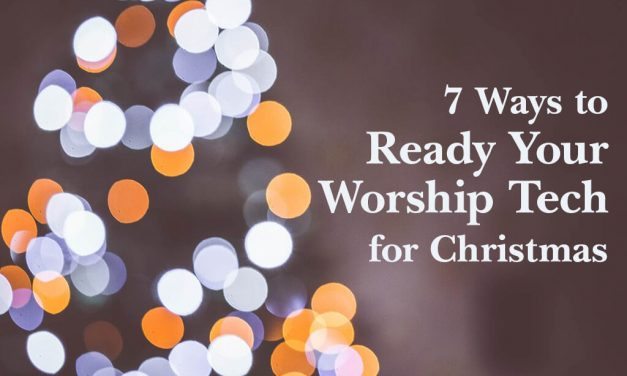 7 Ways to Ready Your Worship Tech for Christmas Services