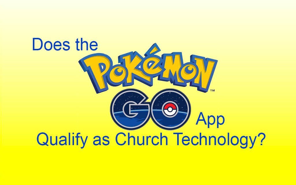 Does the Pokemon Go App Qualify as Church Technology?
