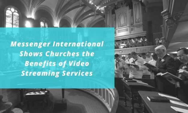 Messenger International Shows Churches the Benefits of Video Streaming Services