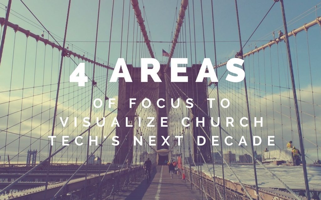 4 Areas of Focus to Visualize Church Tech’s Next Decade
