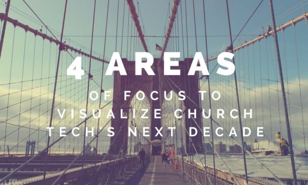 4 Areas of Focus to Visualize Church Tech’s Next Decade