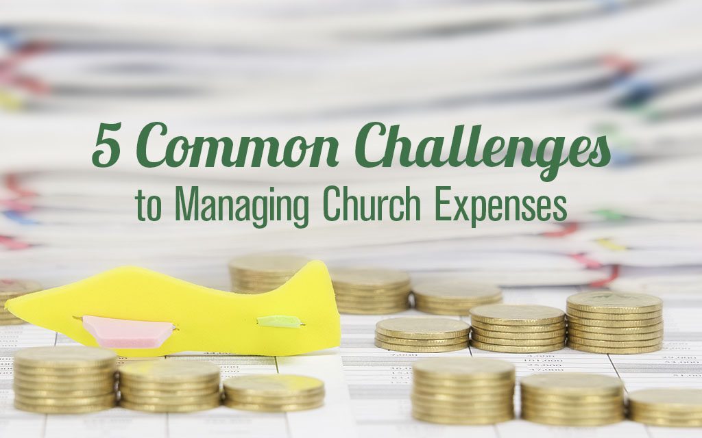 5 Common Challenges to Managing Church Expenses — And How to Solve Them