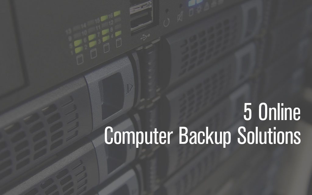 5 Online Computer Backup Solutions to Consider