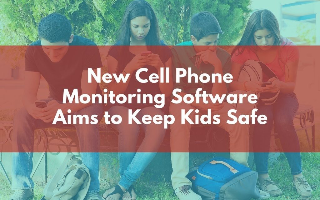 New Cell Phone Monitoring Software Aims to Keep Kids Safe