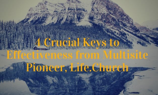 4 Crucial Keys to Effectiveness from Multisite Pioneer, Life.Church