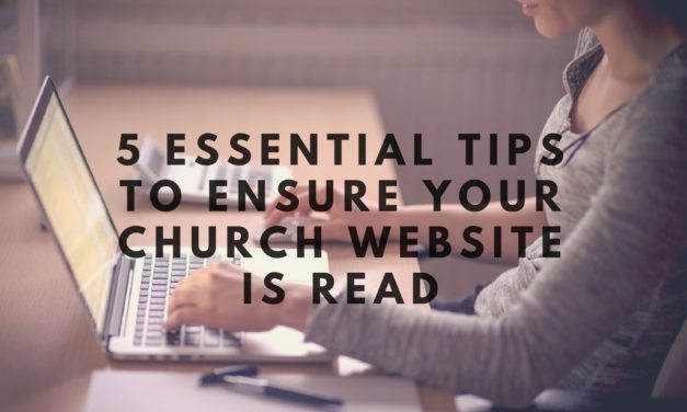 5 Essential Tips to Ensure Your Church Website is Read