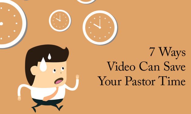 7 Ways Video Can Save Your Pastor Time