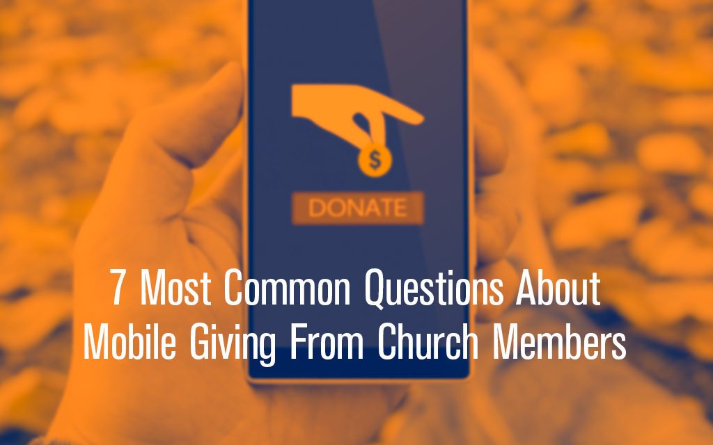 7 Most Common Questions About Mobile Giving From Church Members
