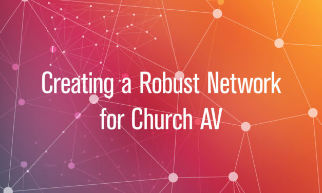Creating a Robust Network for Church AV