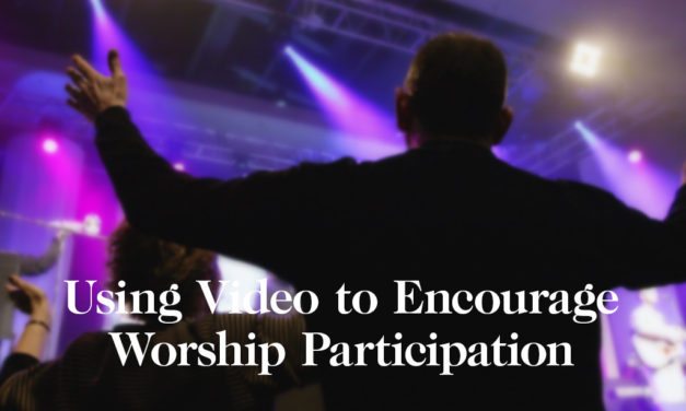 Using Video to Encourage Worship Participation