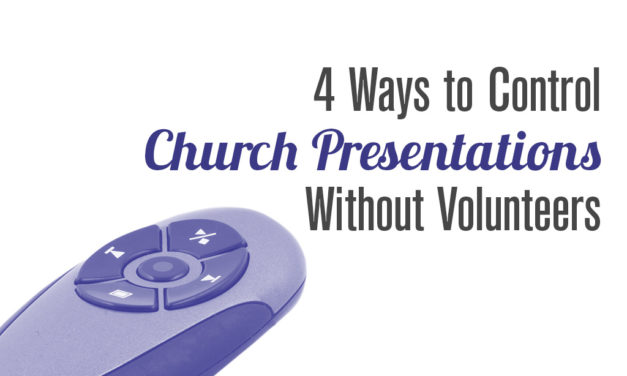 4 Ways to Control Church Presentations Without Volunteers