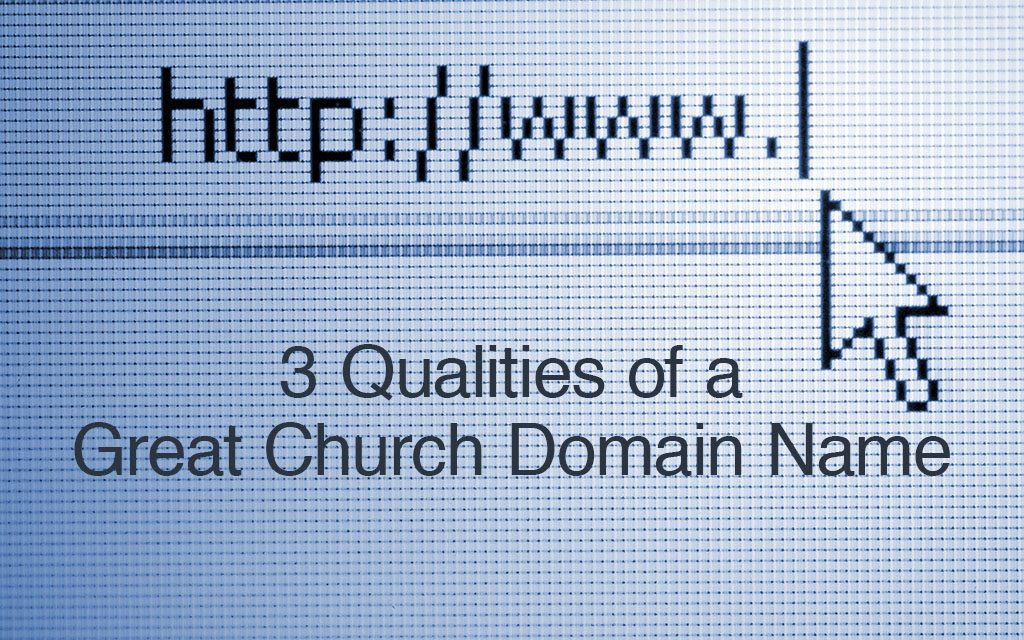 3 Qualities of a Great Church Domain Name