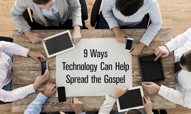 9 Ways Technology Can Help Spread the Gospel