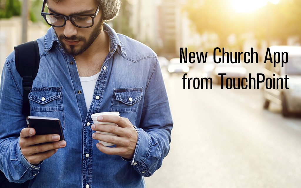 New Church App from TouchPoint Provides Increased Engagement, Mobile-First Experience