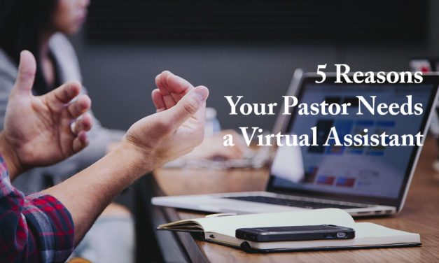 5 Reasons Your Pastor Needs a Virtual Assistant