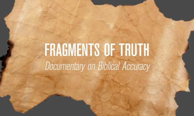 “Fragments of Truth” Excellent Documentary on Biblical Accuracy