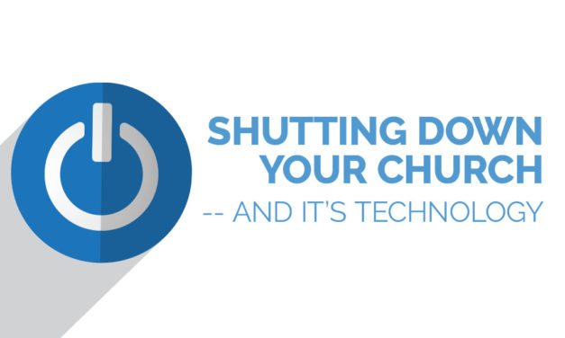 Shutting Down Your Church — and it’s Technology