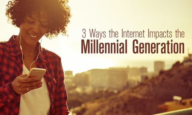 3 Ways the Internet Impacts the Millennial Generation