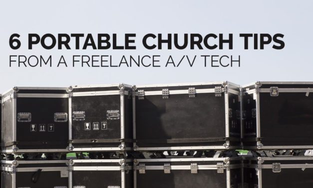 6 Portable Church Tips From a Freelance A/V Tech