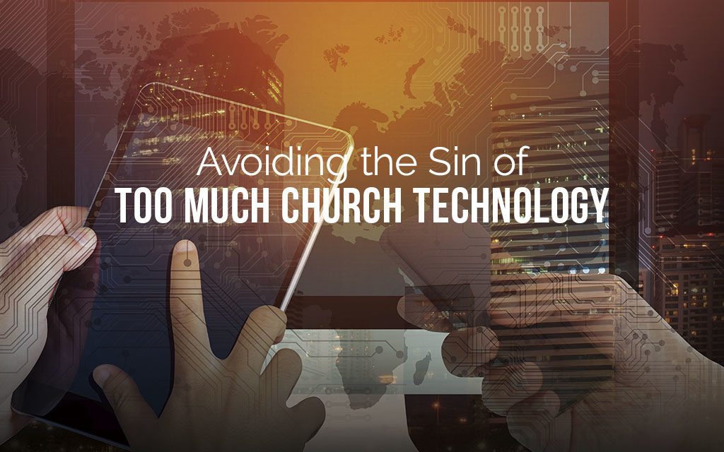 Avoiding the Sin of Too Much Church Technology