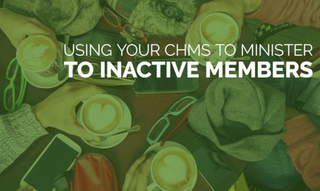 Using Your ChMS to Minister to Inactive Members